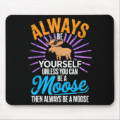 Always Be Yourself Unless You Can Be A Moose Funny Muismat (Voorkant)