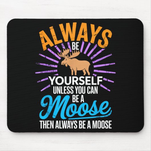 Always Be Yourself Unless You Can Be A Moose Funny Muismat (Voorkant)
