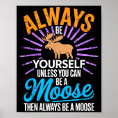 Always Be Yourself Unless You Can Be A Moose Funny Poster (Voorkant)