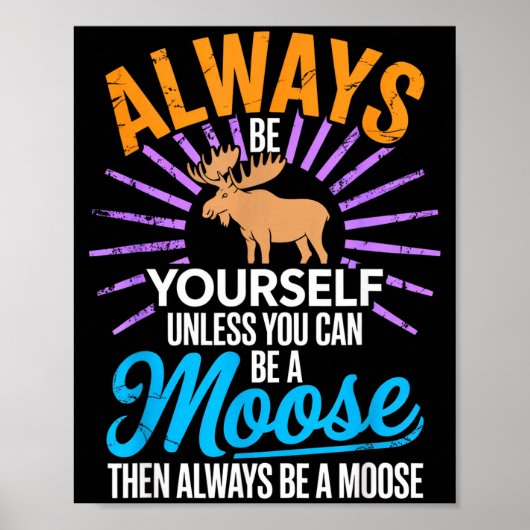 Always Be Yourself Unless You Can Be A Moose Funny Poster (Voorkant)