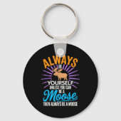 Always Be Yourself Unless You Can Be A Moose Funny Sleutelhanger (Voorkant)