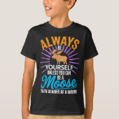 Always Be Yourself Unless You Can Be A Moose Funny T-shirt (Voorkant)