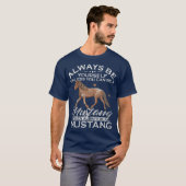 Always Be Yourself Unless You Can Be A Mustang T-shirt (Voorkant volledig)