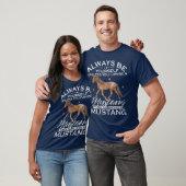 Always Be Yourself Unless You Can Be A Mustang T-shirt (Unisex)