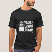 Always Be Yourself Unless You Can Be A Panda T-shirt (Voorkant)