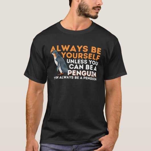 Always Be Yourself Unless You Can Be A Penguin  Pe T-shirt (Voorkant)