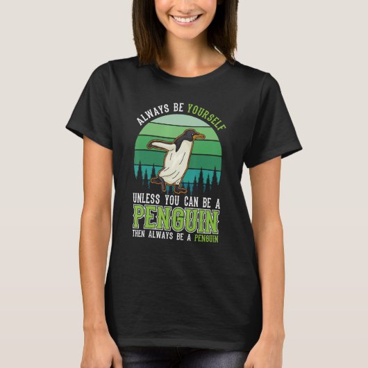 Always be yourself Unless you can be a Penguin T-shirt (Voorkant)