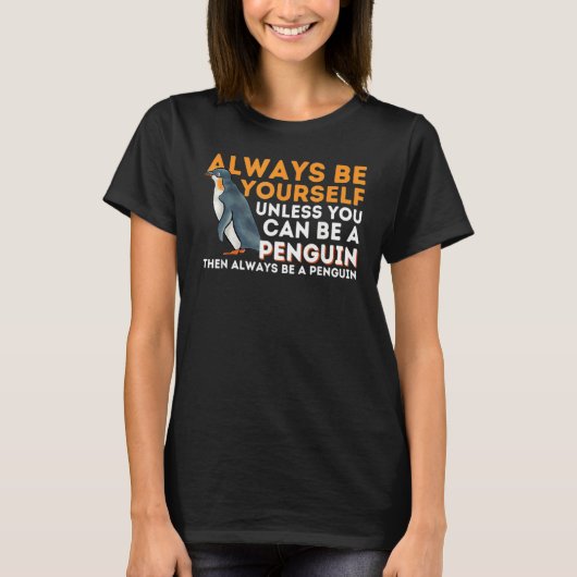 Always Be Yourself Unless You Can Be A Penguin T-shirt (Voorkant)