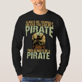 Always be yourself unless you can be a pirate t-shirt (Voorkant)