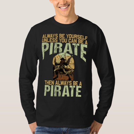 Always be yourself unless you can be a pirate t-shirt (Voorkant)