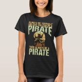 Always be yourself unless you can be a pirate t-shirt (Voorkant)