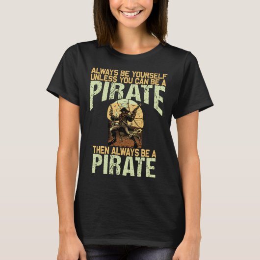 Always be yourself unless you can be a pirate t-shirt (Voorkant)