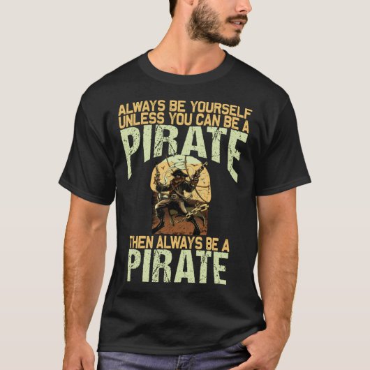 Always be yourself unless you can be a pirate t-shirt (Voorkant)
