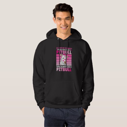 Always be yourself unless you can be a Pitbull Hoodie (Voorkant volledig)
