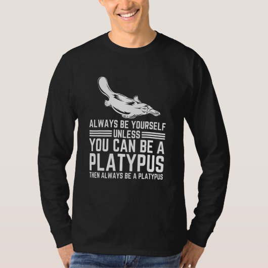 Always Be Yourself Unless You Can Be A Platypus T-shirt (Voorkant)