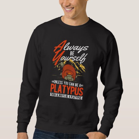Always be yourself Unless you can be a Platypus  Trui (Voorkant)