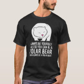 Always Be Yourself Unless You Can Be A Polar Bear T-shirt (Voorkant)