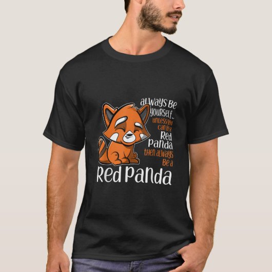 Always Be Yourself Unless You Can Be A Red Panda T-shirt (Voorkant)