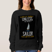 Always Be Yourself Unless You Can Be A Sailor Pres Trui (Voorkant)
