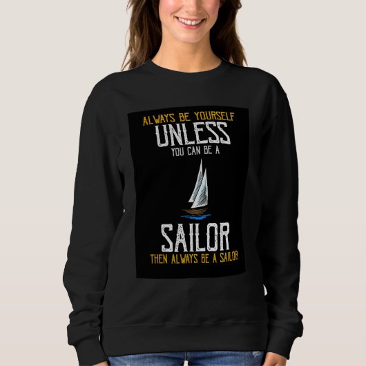Always Be Yourself Unless You Can Be A Sailor Pres Trui (Voorkant)