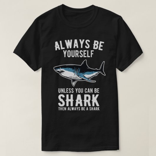 Always Be Yourself Unless You Can Be A Shark 14 T-shirt (Design voorkant)