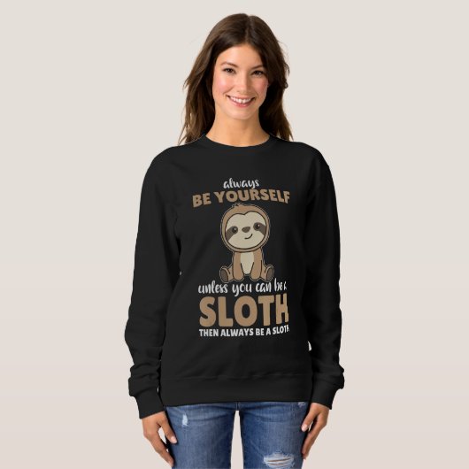 Always Be Yourself Unless You Can Be A Sloth  cute Trui (Voorkant volledig)