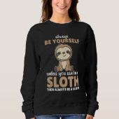 Always Be Yourself Unless You Can Be A Sloth  cute Trui (Voorkant)