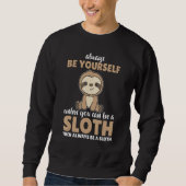 Always Be Yourself Unless You Can Be A Sloth  cute Trui (Voorkant)