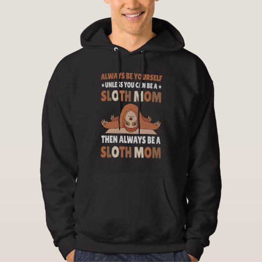 Always be yourself unless you can be a Sloth Mom t Hoodie (Voorkant)