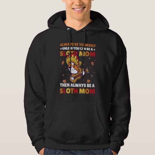 Always be yourself unless you can be a Sloth Mom t Hoodie (Voorkant)