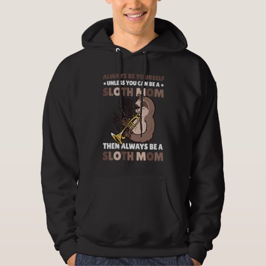 Always be yourself unless you can be a Sloth Mom t Hoodie (Voorkant)