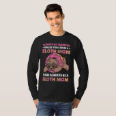 Always be yourself unless you can be a Sloth Mom t T-shirt (Voorkant volledig)