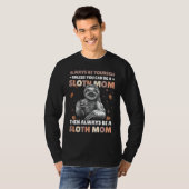 Always be yourself unless you can be a Sloth Mom t T-shirt (Voorkant volledig)