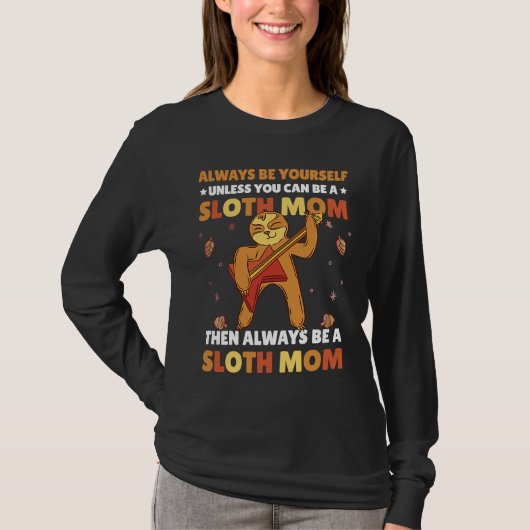 Always be yourself unless you can be a Sloth Mom t T-shirt (Voorkant)