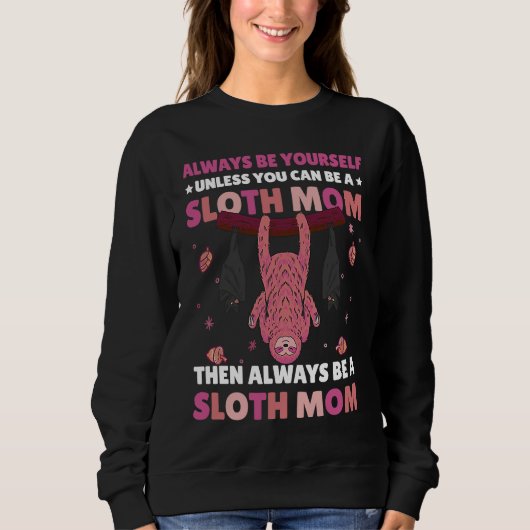 Always be yourself unless you can be a Sloth Mom t Trui (Voorkant)