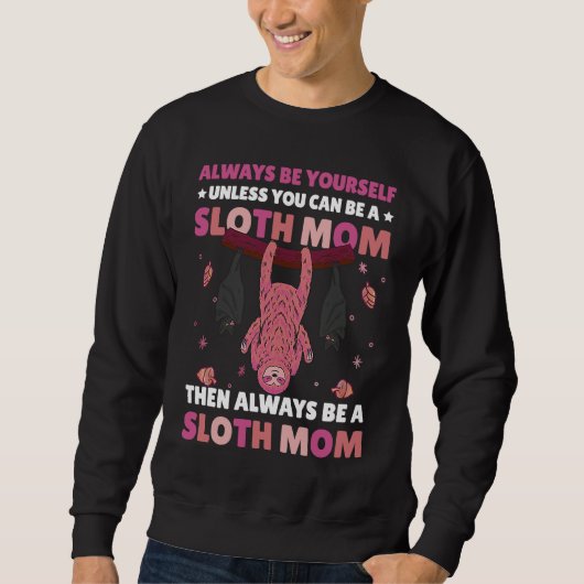 Always be yourself unless you can be a Sloth Mom t Trui (Voorkant)