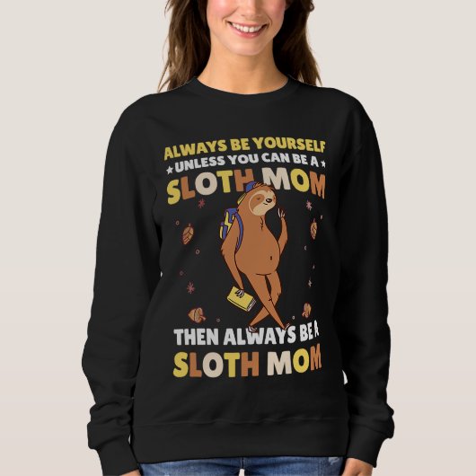 Always be yourself unless you can be a Sloth Mom t Trui (Voorkant)