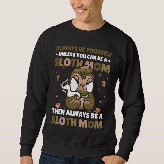 Always be yourself unless you can be a Sloth Mom t Trui (Voorkant)