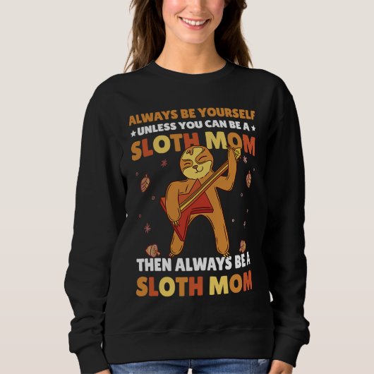 Always be yourself unless you can be a Sloth Mom t Trui (Voorkant)