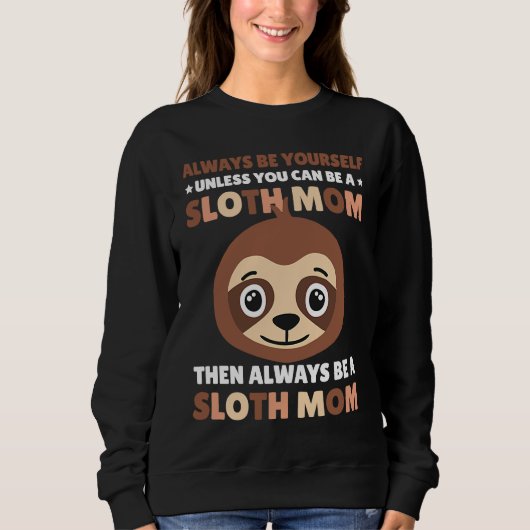 Always be yourself unless you can be a Sloth Mom t Trui (Voorkant)