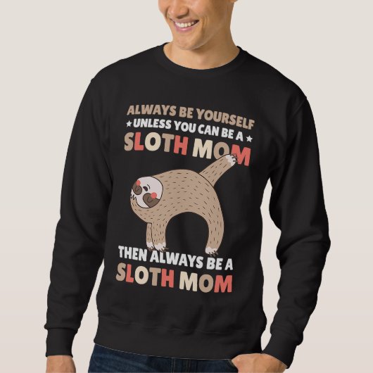 Always be yourself unless you can be a Sloth Mom t Trui (Voorkant)