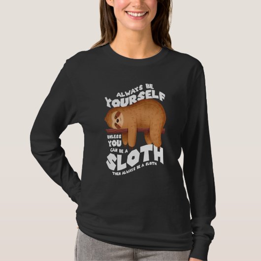 Always be yourself unless you can be a sloth t-shirt (Voorkant)