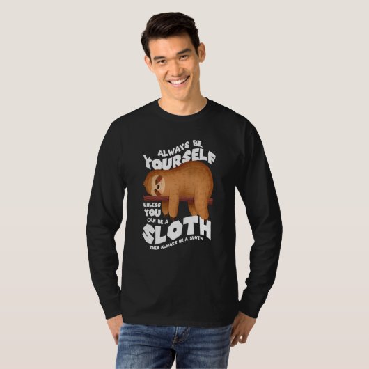 Always be yourself unless you can be a sloth t-shirt (Voorkant volledig)