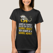 Always Be Yourself Unless You Can Be A Squirrel Mo T-shirt (Voorkant)