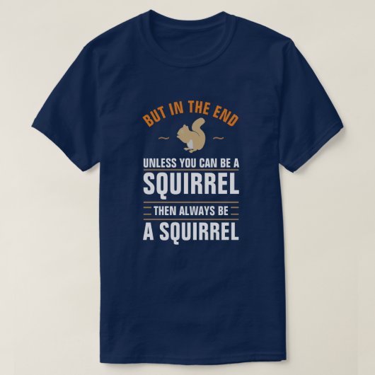 Always Be Yourself Unless You Can Be A Squirrel T- T-shirt (Design voorkant)
