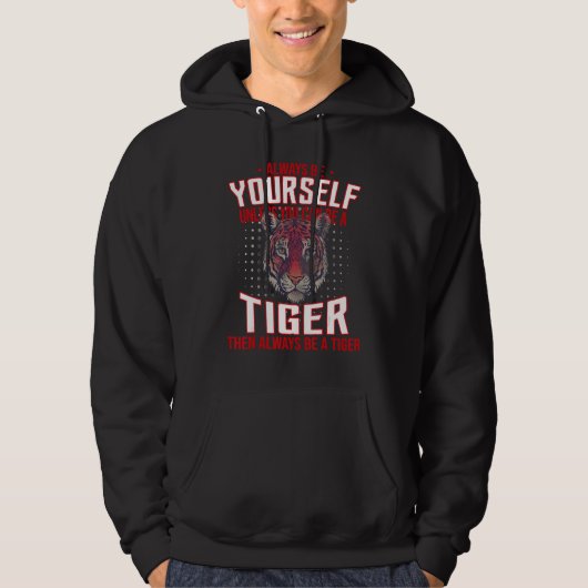 Always Be Yourself Unless You Can Be A Tiger Hoodie (Voorkant)