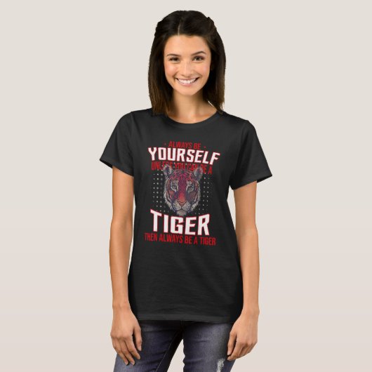 Always Be Yourself Unless You Can Be A Tiger T-shirt (Voorkant volledig)