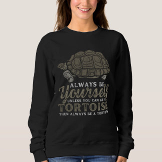 Always Be Yourself Unless You Can Be A Tortoise Tu Trui