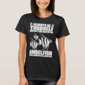 Always Be Yourself Unless You Can Be  Angelfish Ke T-shirt (Voorkant)