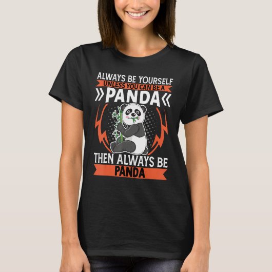 Always Be Yourself Unless You Can Be   Panda T-shirt (Voorkant)